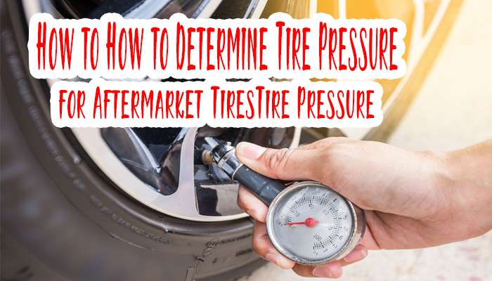 How to Determine Tire Pressure for Aftermarket Tires?