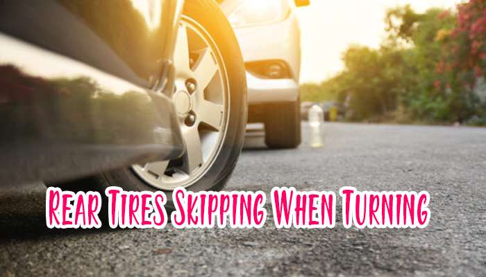 How To Fix Rear Tires Skipping When Turning?