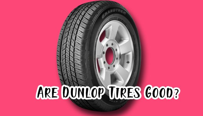 Are Dunlop Tires Good?