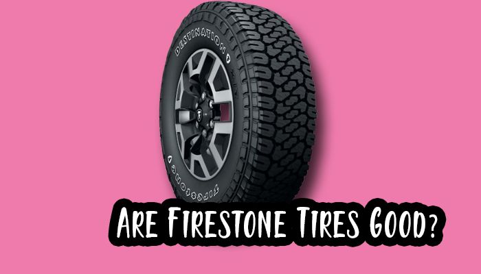 Are Firestone Tires Good?