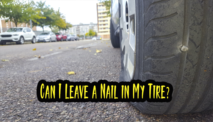 Can I Leave a Nail in My Tire?