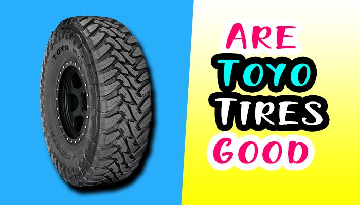 Are Toyo Tires Good