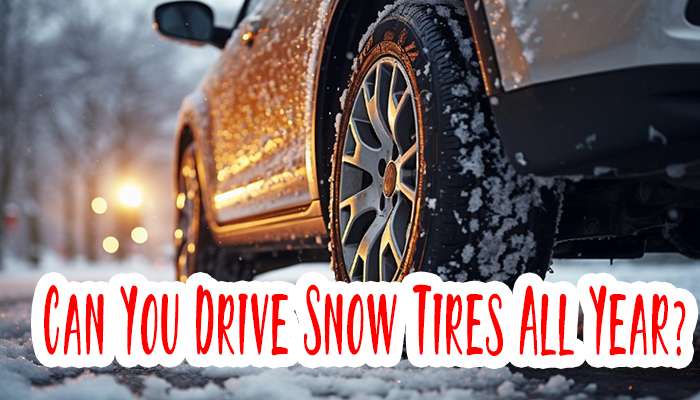 Can You Drive Snow Tires All Year